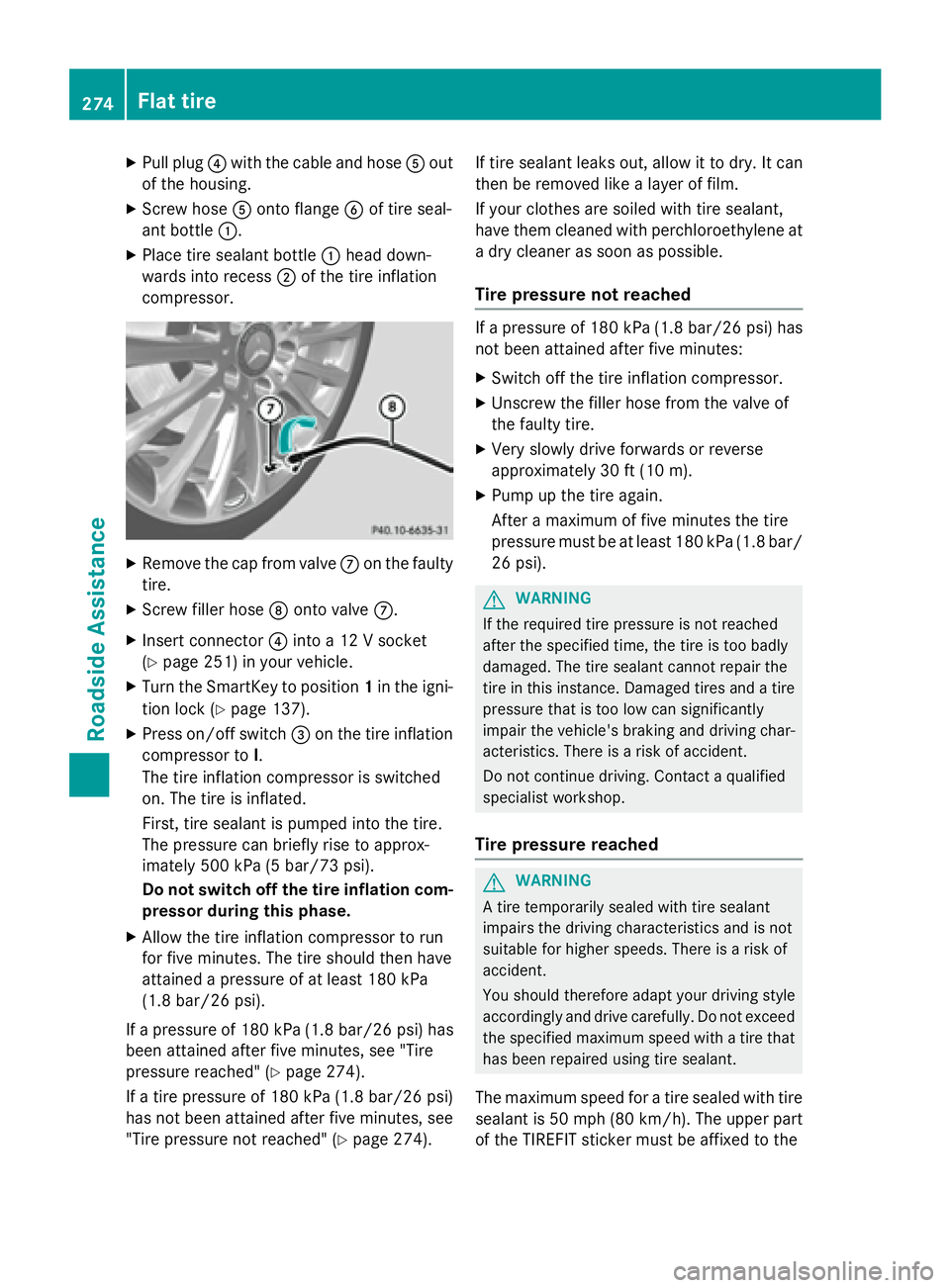 MERCEDES-BENZ WAGON 2016  Owners Manual XPull plug?with the cable and hose Aout
of the housing.
XScrew hose Aonto flange Bof tire seal-
ant bottle :.
XPlace tire sealant bottle :head down-
wards into recess ;of the tire inflation
compressor