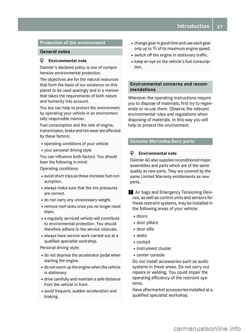 MERCEDES-BENZ WAGON 2016 Owners Manual Protection of the environment
General notes
HEnvironmental note
Daimler's declared policy is one of compre-
hensive environmental protection.
The objectives are for the natural resources
that form