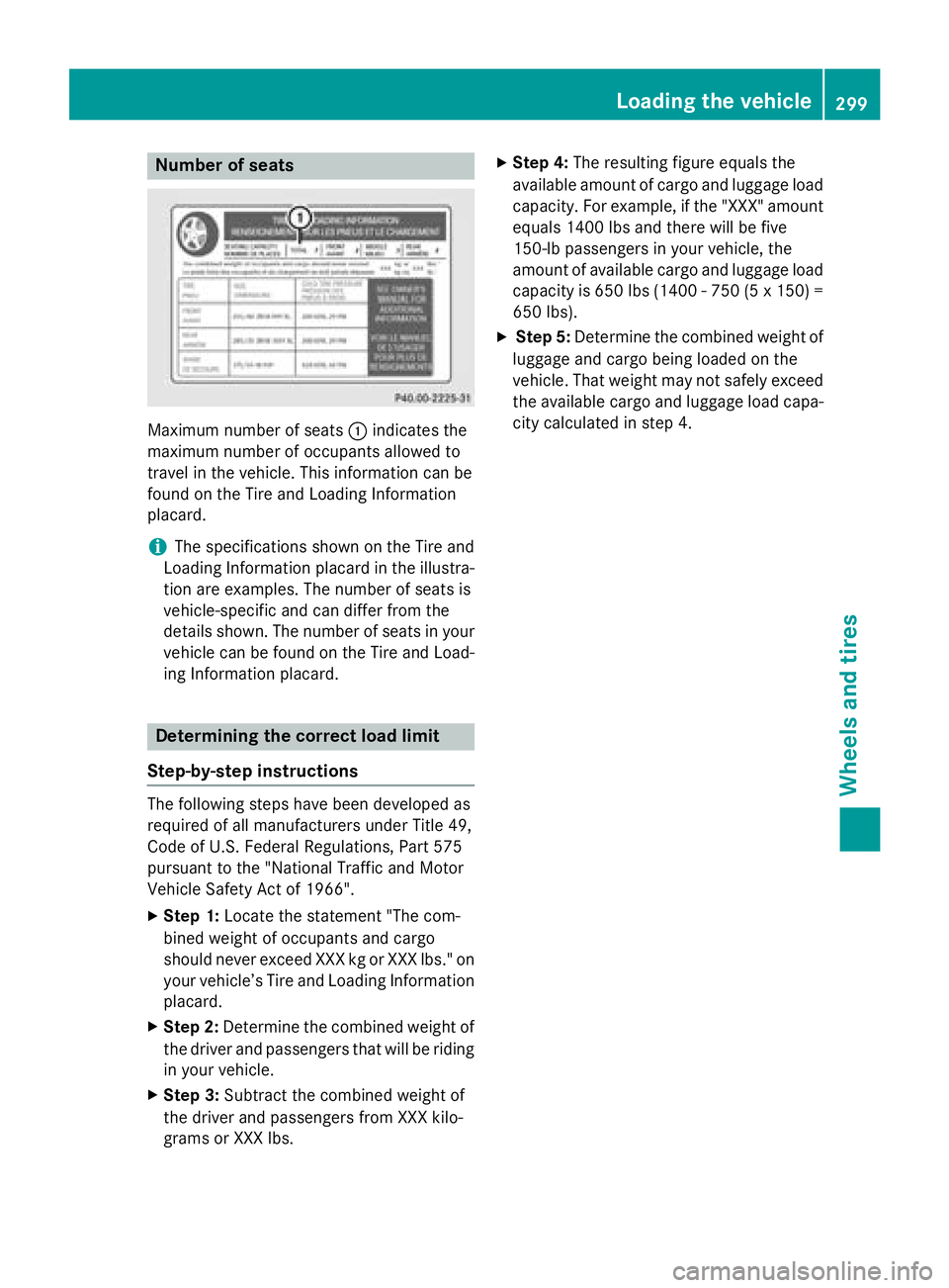 MERCEDES-BENZ WAGON 2016 Owners Manual Number of seats
Maximum number of seats:indicates the
maximum number of occupants allowed to
travel in the vehicle. This information can be
found on the Tire and Loading Information
placard.
iThe spec MERCEDES-BENZ WAGON 2016 Owners Manual Number of seats
Maximum number of seats:indicates the
maximum number of occupants allowed to
travel in the vehicle. This information can be
found on the Tire and Loading Information
placard.
iThe spec