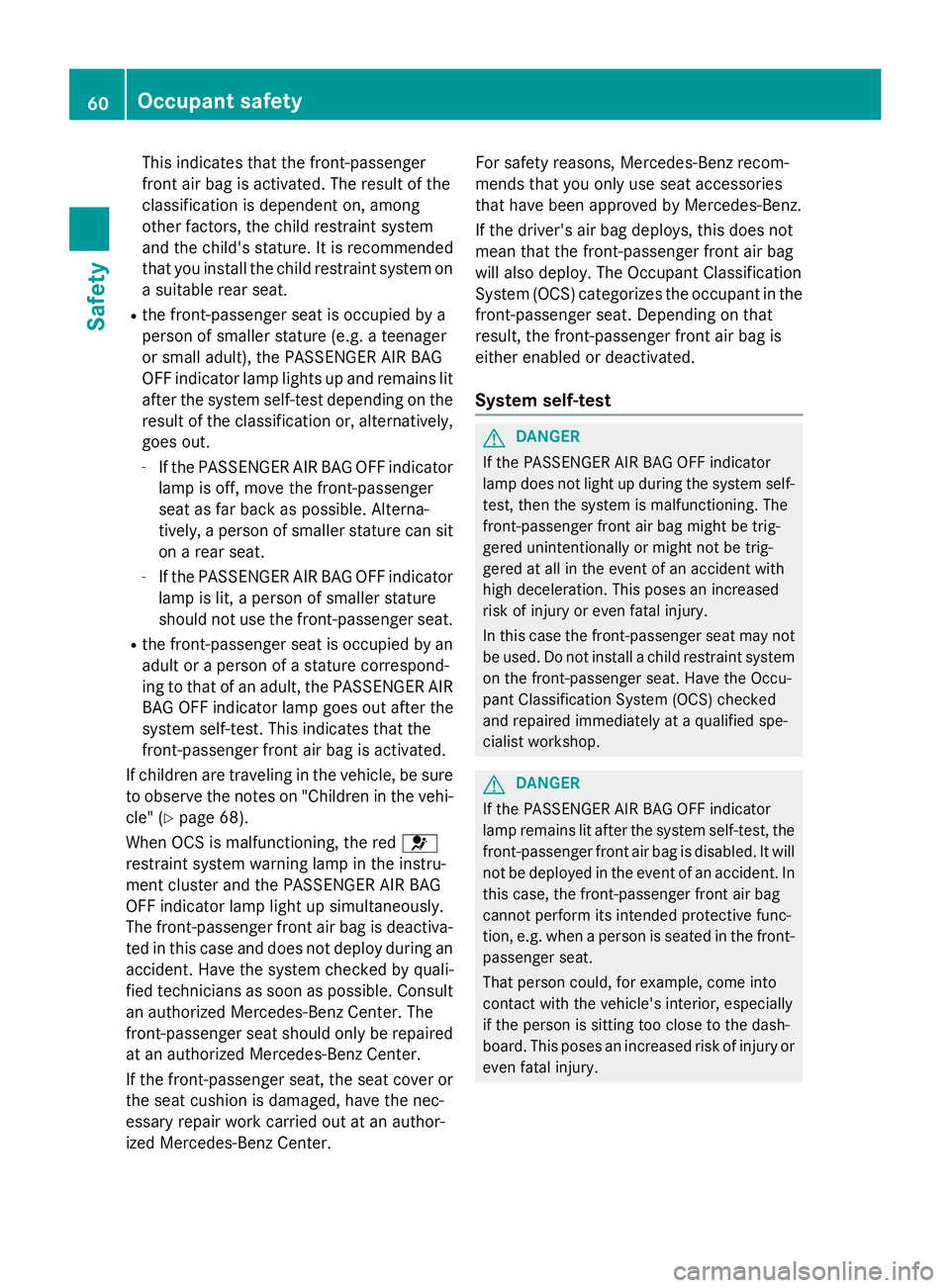 MERCEDES-BENZ WAGON 2016 Repair Manual This indicates that the front-passenger
front air bag is activated. The result of the
classification is dependent on, among
other factors, the child restraint system
and the child's stature. It is MERCEDES-BENZ WAGON 2016 Repair Manual This indicates that the front-passenger
front air bag is activated. The result of the
classification is dependent on, among
other factors, the child restraint system
and the child's stature. It is