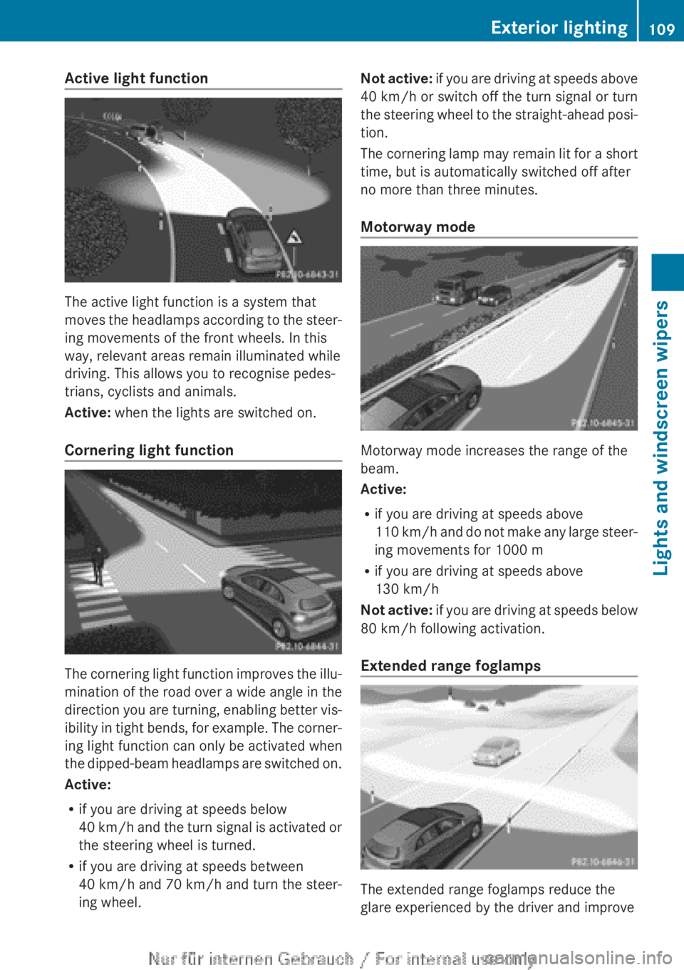 MERCEDES-BENZ A CLASS 2012 Owners Manual Active light function
The active light function is a system that
moves
the headlamps according to the steer-
ing movements of the front wheels. In this
way, relevant areas remain illuminated while
dr MERCEDES-BENZ A CLASS 2012 Owners Manual Active light function
The active light function is a system that
moves
the headlamps according to the steer-
ing movements of the front wheels. In this
way, relevant areas remain illuminated while
dr