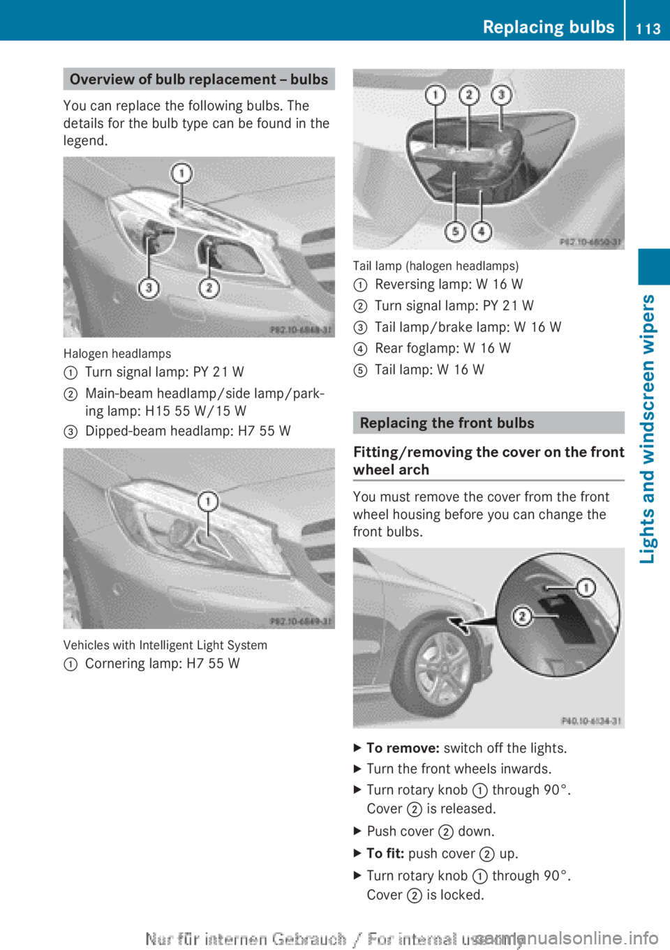 MERCEDES-BENZ A CLASS 2012 Owners Manual Overview of bulb replacement – bulbs
You can replace the following bulbs. The
details for the bulb type can be found in the
legend. Halogen headlamps
:
Turn signal lamp: PY 21 W
; Main-beam headlamp MERCEDES-BENZ A CLASS 2012 Owners Manual Overview of bulb replacement – bulbs
You can replace the following bulbs. The
details for the bulb type can be found in the
legend. Halogen headlamps
:
Turn signal lamp: PY 21 W
; Main-beam headlamp