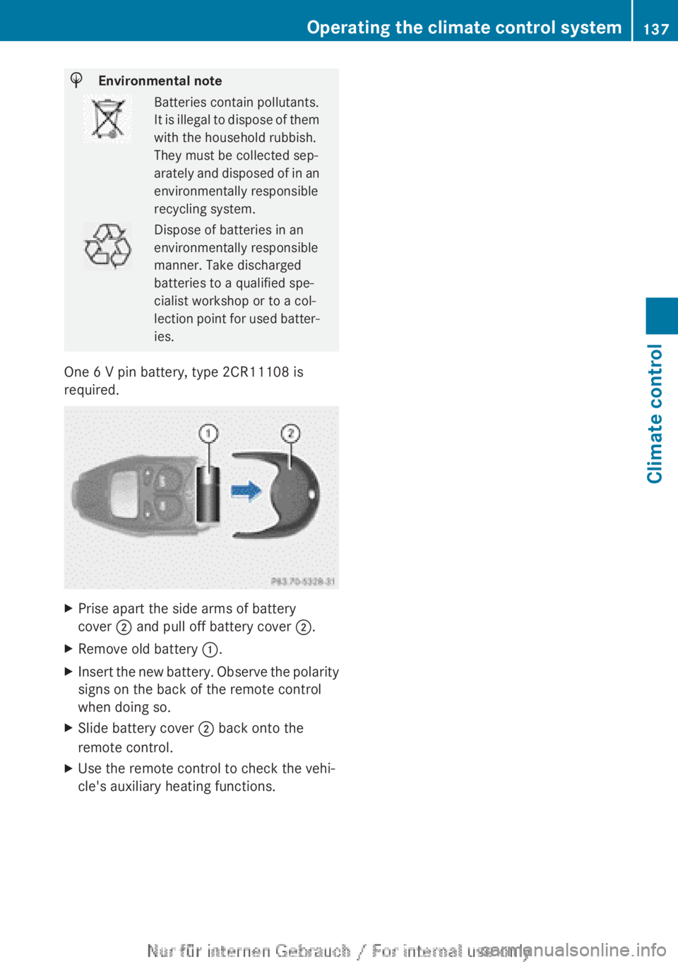 MERCEDES-BENZ A CLASS 2012  Owners Manual H
Environmental note Batteries contain pollutants.
It 
is illegal to dispose of them
with the household rubbish.
They must be collected sep-
arately and disposed of in an
environmentally responsible
r