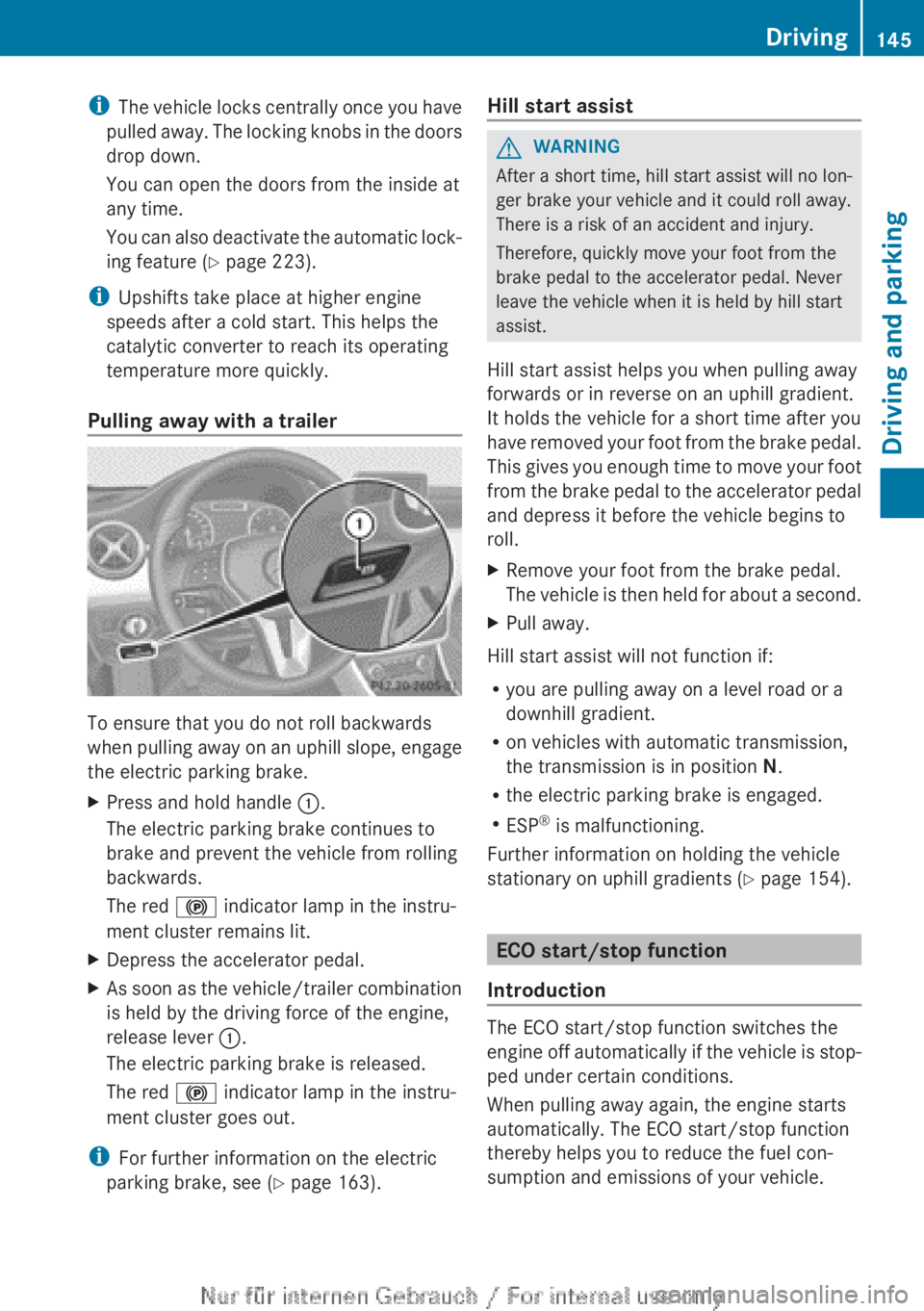 MERCEDES-BENZ A CLASS 2012 Owners Manual i
The vehicle locks centrally once you have
pulled away. The locking knobs in the doors
drop down.
You can open the doors from the inside at
any time.
You can also deactivate the automatic lock-
ing MERCEDES-BENZ A CLASS 2012 Owners Manual i
The vehicle locks centrally once you have
pulled away. The locking knobs in the doors
drop down.
You can open the doors from the inside at
any time.
You can also deactivate the automatic lock-
ing