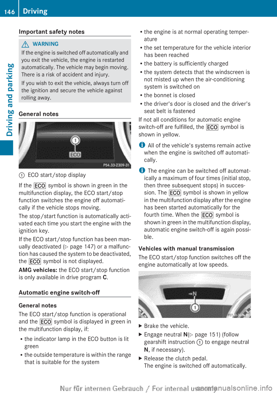 MERCEDES-BENZ A CLASS 2012 Owners Manual Important safety notes
G
WARNING
If the engine is switched off automatically and
you exit the vehicle, the engine is restarted
automatically.
The vehicle may begin moving.
There is a risk of accident MERCEDES-BENZ A CLASS 2012 Owners Manual Important safety notes
G
WARNING
If the engine is switched off automatically and
you exit the vehicle, the engine is restarted
automatically.
The vehicle may begin moving.
There is a risk of accident