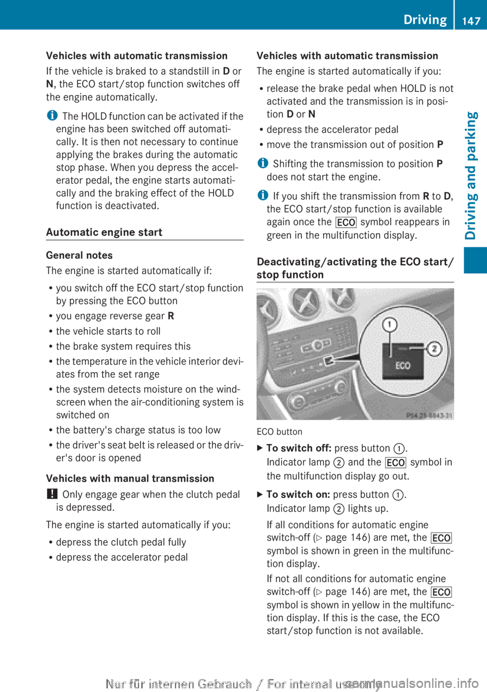 MERCEDES-BENZ A CLASS 2012 Owners Manual Vehicles with automatic transmission
If the vehicle is braked to a standstill in
D or
N, the ECO start/stop function switches off
the engine automatically.
i The
HOLD function can be activated if th MERCEDES-BENZ A CLASS 2012 Owners Manual Vehicles with automatic transmission
If the vehicle is braked to a standstill in
D or
N, the ECO start/stop function switches off
the engine automatically.
i The
HOLD function can be activated if th