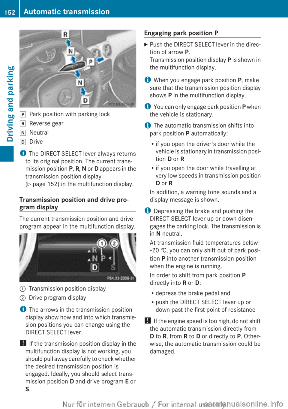 MERCEDES-BENZ A CLASS 2012 Owners Manual j
Park position with parking lock
k Reverse gear
i Neutral
h Drive
i The DIRECT SELECT lever always returns
to its original position. The current trans-
mission
position P, R, N or D appears in the MERCEDES-BENZ A CLASS 2012 Owners Manual j
Park position with parking lock
k Reverse gear
i Neutral
h Drive
i The DIRECT SELECT lever always returns
to its original position. The current trans-
mission
position P, R, N or D appears in the