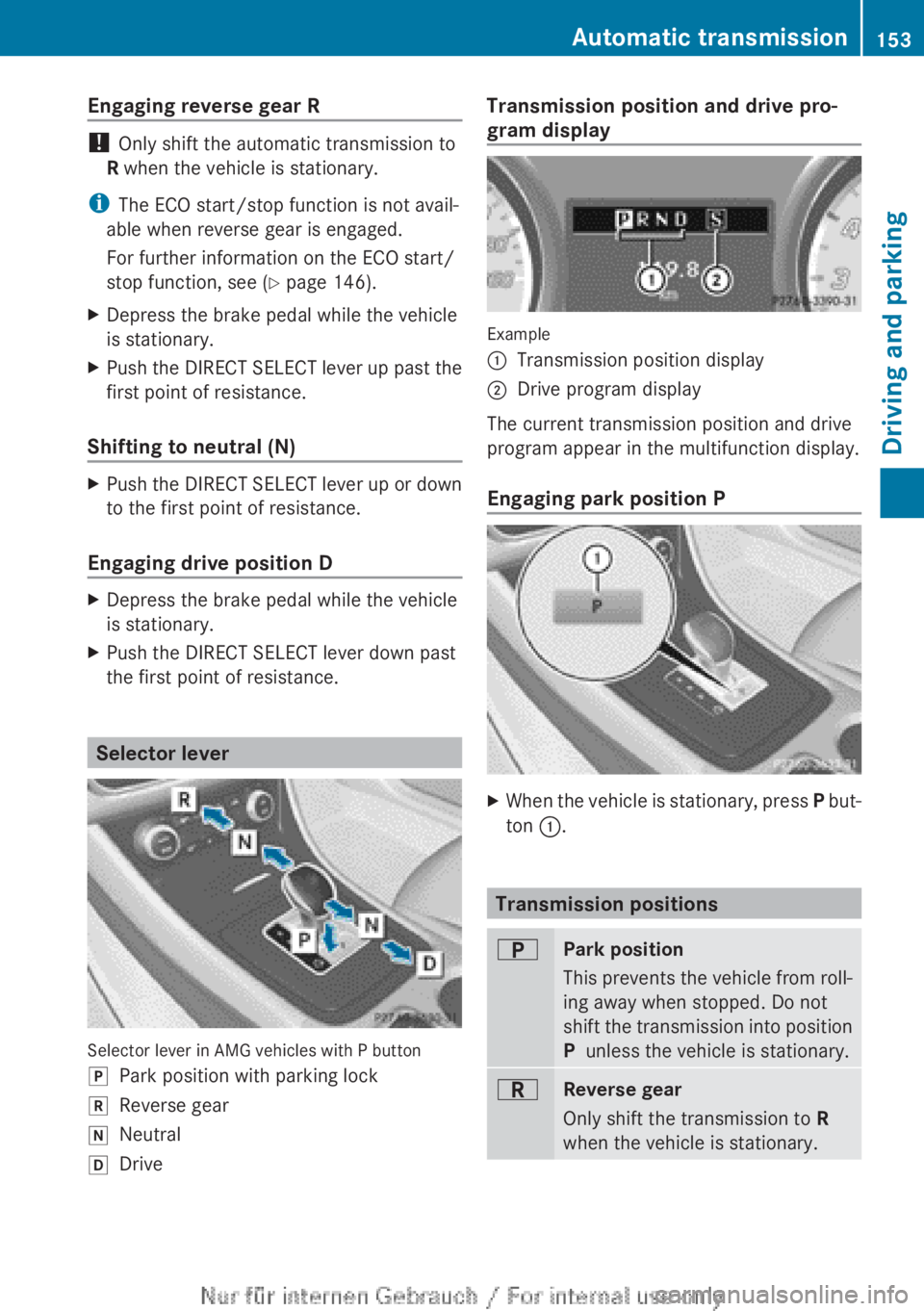 MERCEDES-BENZ A CLASS 2012 Owners Manual Engaging reverse gear R
!
Only shift the automatic transmission to
R when the vehicle is stationary.
i The ECO start/stop function is not avail-
able when reverse gear is engaged.
For further informa MERCEDES-BENZ A CLASS 2012 Owners Manual Engaging reverse gear R
!
Only shift the automatic transmission to
R when the vehicle is stationary.
i The ECO start/stop function is not avail-
able when reverse gear is engaged.
For further informa