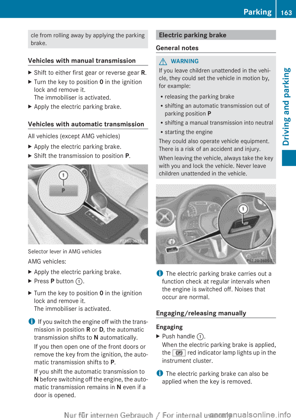 MERCEDES-BENZ A CLASS 2012  Owners Manual cle from rolling away by applying the parking
brake.
Vehicles with manual transmission X
Shift to either first gear or reverse gear R.
X Turn the key to position 0 in the ignition
lock and remove it.
