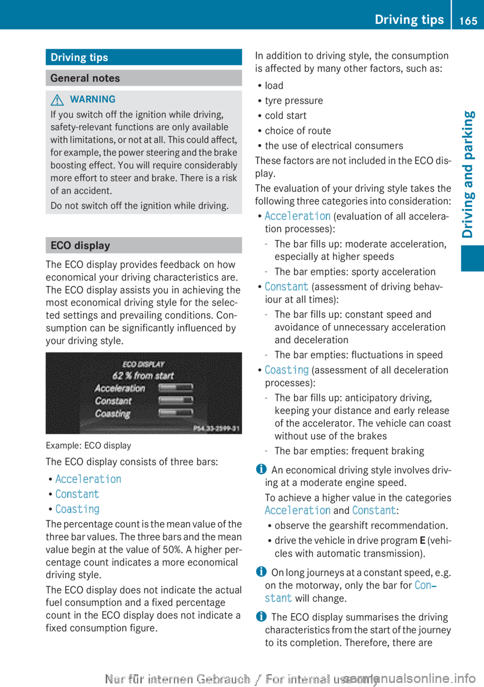 MERCEDES-BENZ A CLASS 2012  Owners Manual Driving tips
General notes
G
WARNING
If you switch off the ignition while driving,
safety-relevant functions are only available
with 
limitations, or not at all. This could affect,
for example, the po