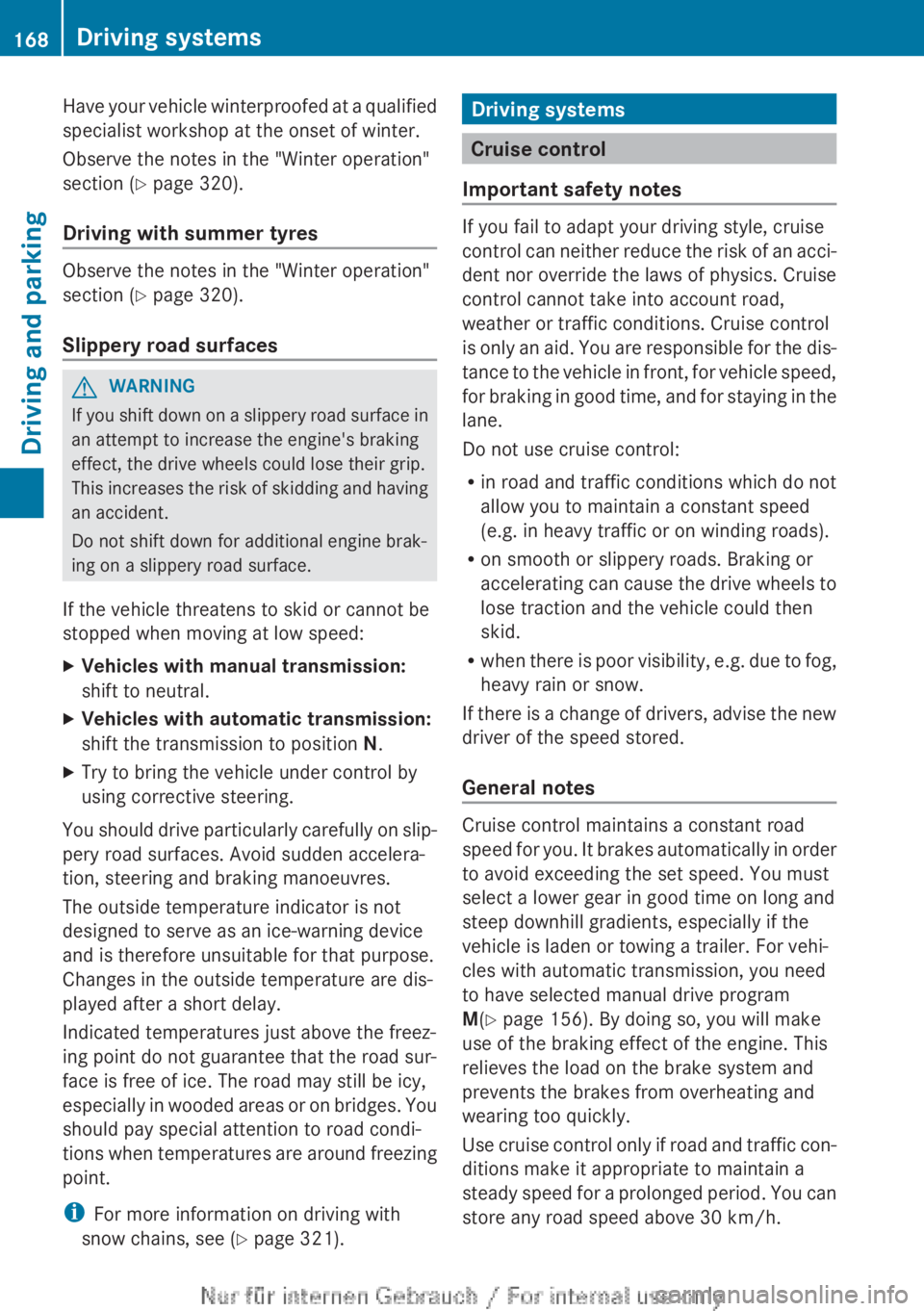 MERCEDES-BENZ A CLASS 2012 Owners Manual Have your vehicle winterproofed at a qualified
specialist workshop at the onset of winter.
Observe the notes in the "Winter operation"
section (
Y page 320).
Driving with summer tyres Observe MERCEDES-BENZ A CLASS 2012 Owners Manual Have your vehicle winterproofed at a qualified
specialist workshop at the onset of winter.
Observe the notes in the "Winter operation"
section (
Y page 320).
Driving with summer tyres Observe