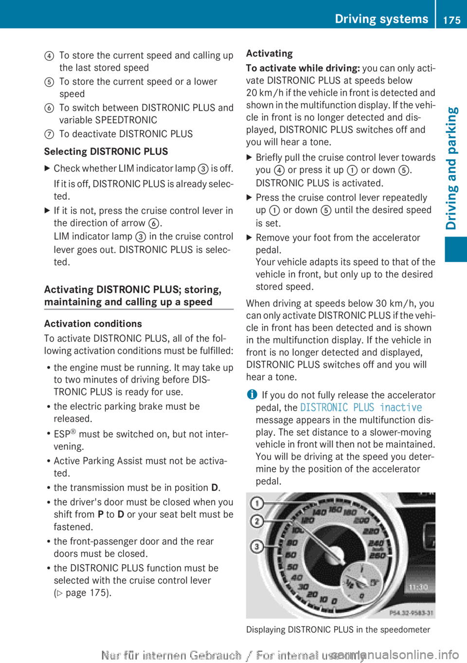 MERCEDES-BENZ A CLASS 2012  Owners Manual ?
To store the current speed and calling up
the last stored speed
A To store the current speed or a lower
speed
B To switch between DISTRONIC PLUS and
variable SPEEDTRONIC
C To deactivate DISTRONIC PL