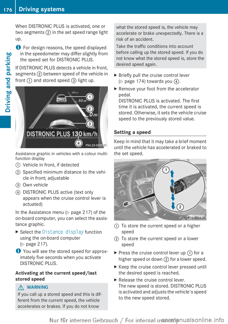 MERCEDES-BENZ A CLASS 2012  Owners Manual When DISTRONIC PLUS is activated, one or
two 
segments  ; in the set speed range light
up.
i For design reasons, the speed displayed
in the speedometer may differ slightly from
the speed set for DISTR