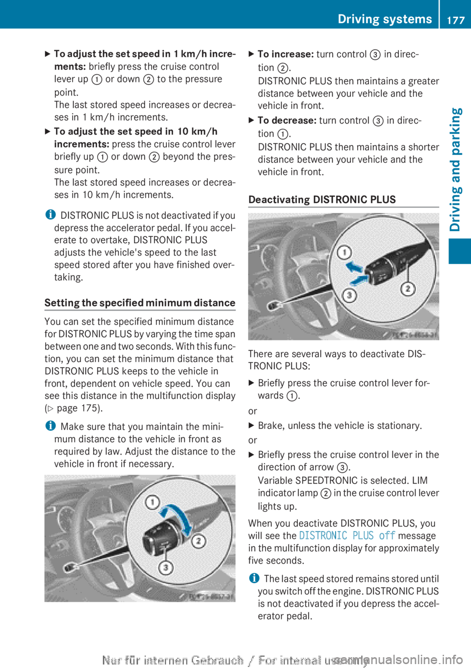 MERCEDES-BENZ A CLASS 2012  Owners Manual X
To adjust the set speed in 1 km/h incre-
ments:  briefly press the cruise control
lever up  : or down ; to the pressure
point.
The 
last stored speed increases or decrea-
ses in 1 km/h increments.
X