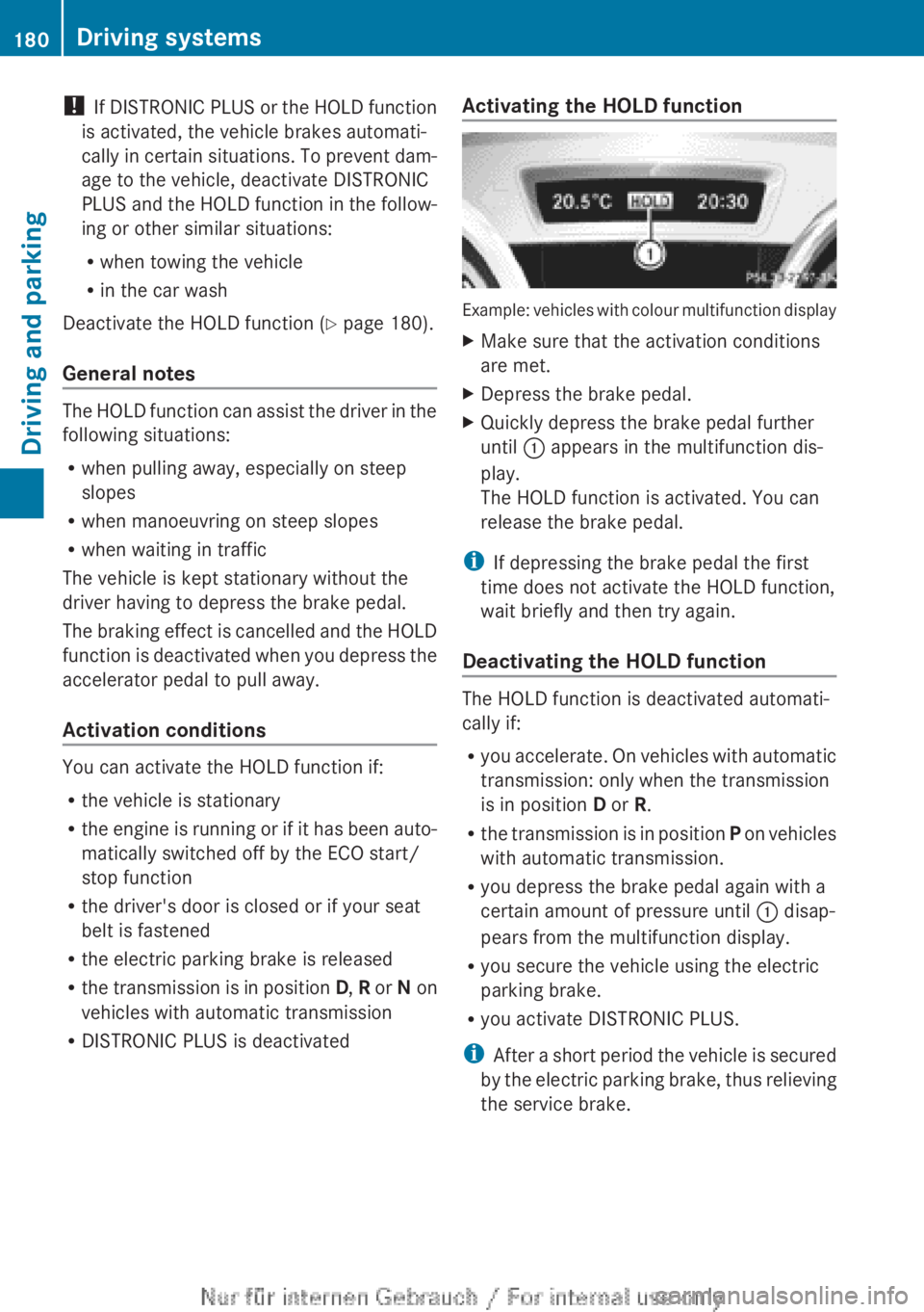 MERCEDES-BENZ A CLASS 2012 Owners Manual !
If DISTRONIC PLUS or the HOLD function
is activated, the vehicle brakes automati-
cally in certain situations. To prevent dam-
age to the vehicle, deactivate DISTRONIC
PLUS and the HOLD function i MERCEDES-BENZ A CLASS 2012 Owners Manual !
If DISTRONIC PLUS or the HOLD function
is activated, the vehicle brakes automati-
cally in certain situations. To prevent dam-
age to the vehicle, deactivate DISTRONIC
PLUS and the HOLD function i