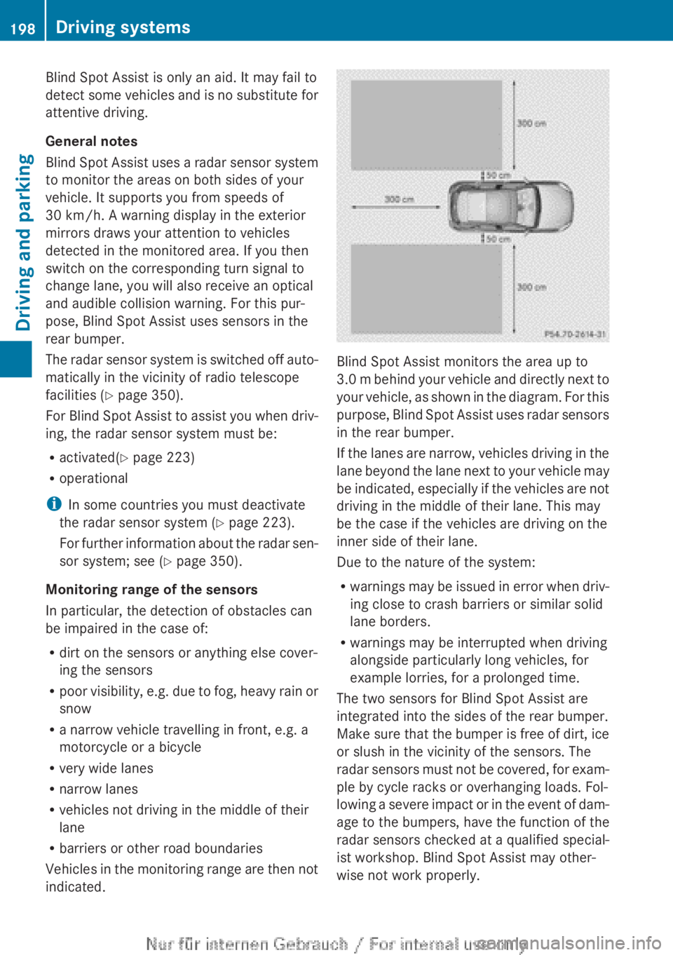 MERCEDES-BENZ A CLASS 2012 Owners Manual Blind Spot Assist is only an aid. It may fail to
detect
some vehicles and is no substitute for
attentive driving.
General notes
Blind Spot Assist uses a radar sensor system
to monitor the areas on bo MERCEDES-BENZ A CLASS 2012 Owners Manual Blind Spot Assist is only an aid. It may fail to
detect
some vehicles and is no substitute for
attentive driving.
General notes
Blind Spot Assist uses a radar sensor system
to monitor the areas on bo