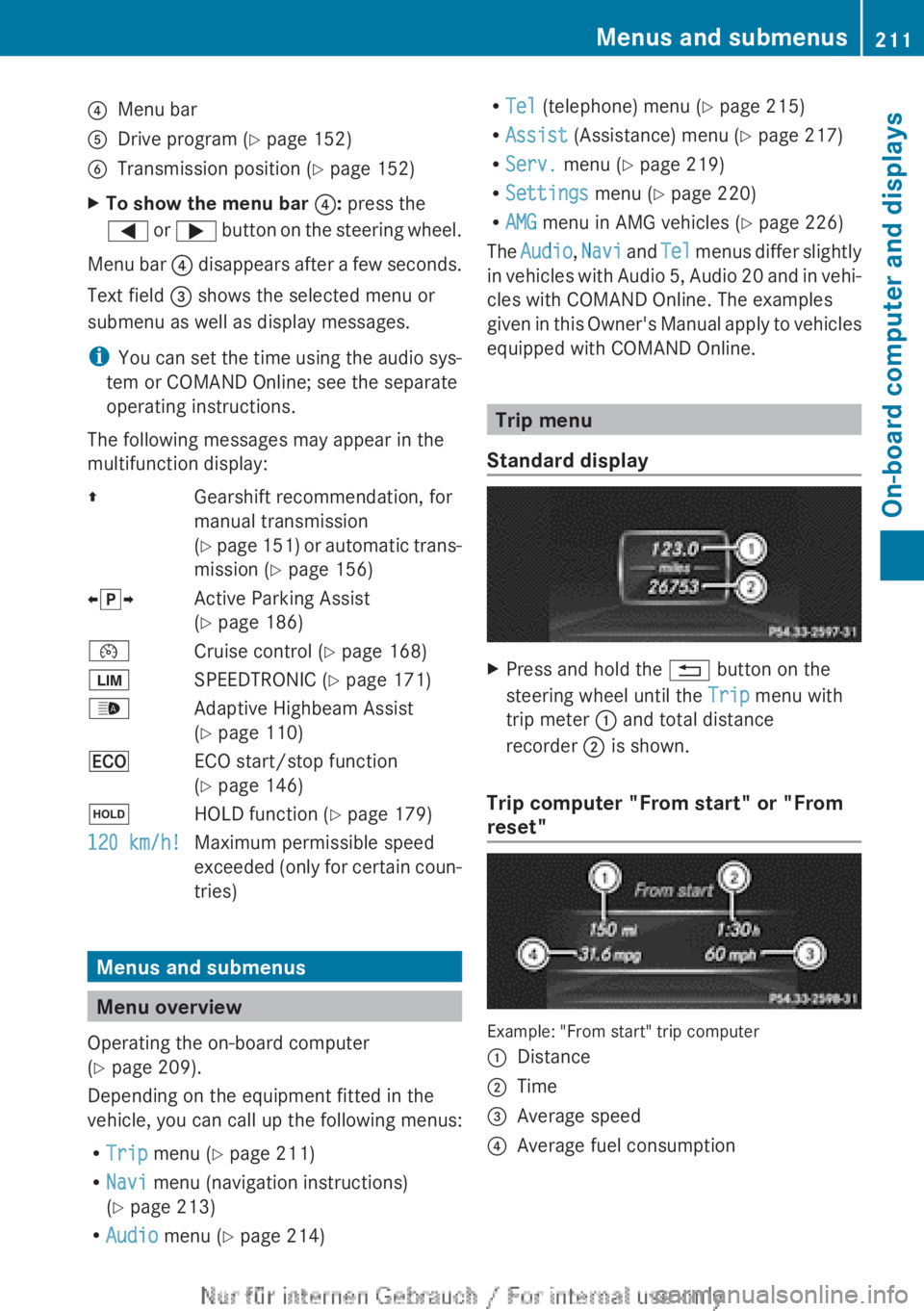MERCEDES-BENZ A CLASS 2012 Owners Manual ?
Menu bar
A Drive program (Y page 152)
B Transmission position ( Y page 152)
X To show the menu bar ?: press the
= or ; button on the steering wheel.
Menu bar ?
disappears after a few seconds.
Te MERCEDES-BENZ A CLASS 2012 Owners Manual ?
Menu bar
A Drive program (Y page 152)
B Transmission position ( Y page 152)
X To show the menu bar ?: press the
= or ; button on the steering wheel.
Menu bar ?
disappears after a few seconds.
Te