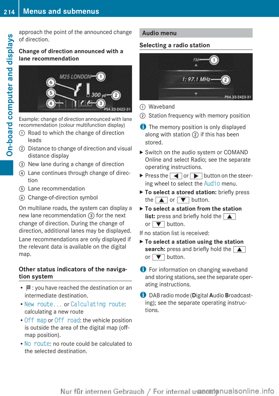 MERCEDES-BENZ A CLASS 2012 Owners Manual approach the point of the announced change
of direction.
Change of direction announced with a
lane recommendation
Example: change of direction announced with lane
recommendation (colour multifunction MERCEDES-BENZ A CLASS 2012 Owners Manual approach the point of the announced change
of direction.
Change of direction announced with a
lane recommendation
Example: change of direction announced with lane
recommendation (colour multifunction