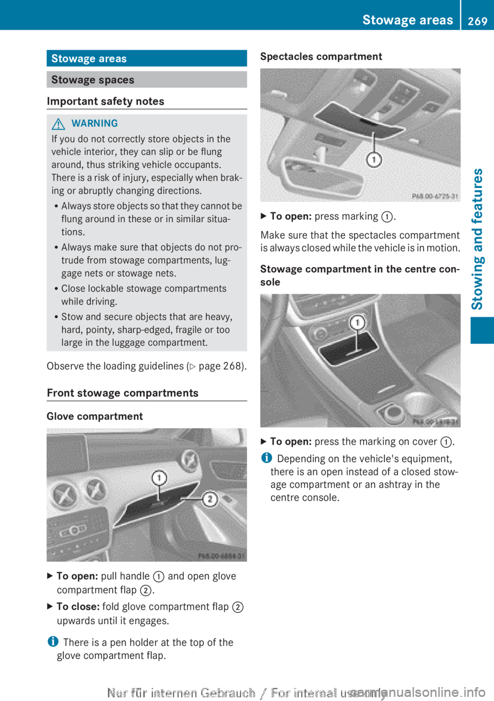 MERCEDES-BENZ A CLASS 2012  Owners Manual Stowage areas
Stowage spaces
Important safety notes G
WARNING
If you do not correctly store objects in the
vehicle interior, they can slip or be flung
around, thus striking vehicle occupants.
There 
i