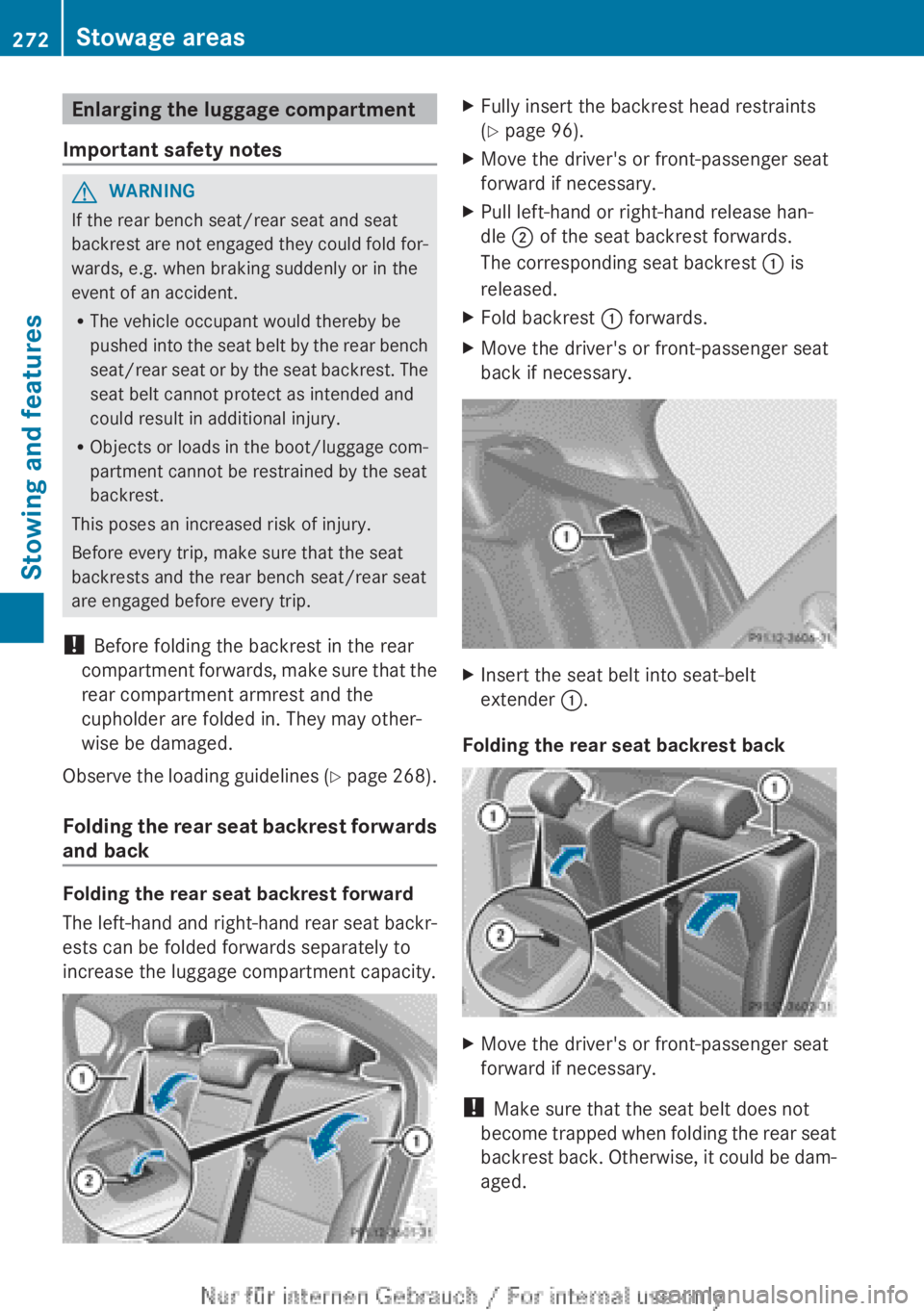 MERCEDES-BENZ A CLASS 2012  Owners Manual Enlarging the luggage compartment
Important safety notes G
WARNING
If the rear bench seat/rear seat and seat
backrest  are not engaged they could fold for-
wards, e.g. when braking suddenly or in the
