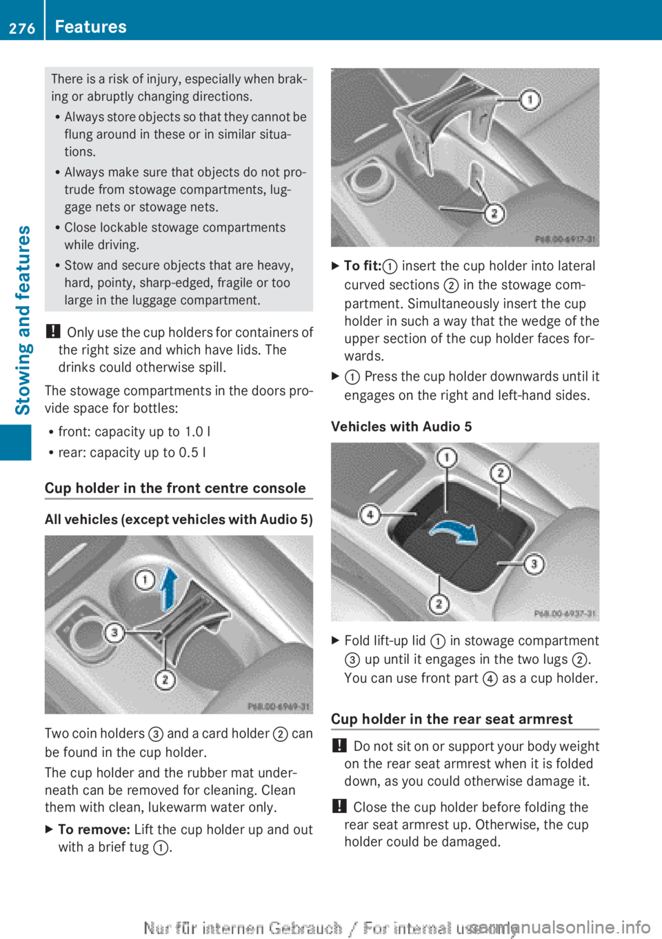 MERCEDES-BENZ A CLASS 2012  Owners Manual There is a risk of injury, especially when brak-
ing or abruptly changing directions.
R
Always 
store objects so that they cannot be
flung around in these or in similar situa-
tions.
R Always make sur