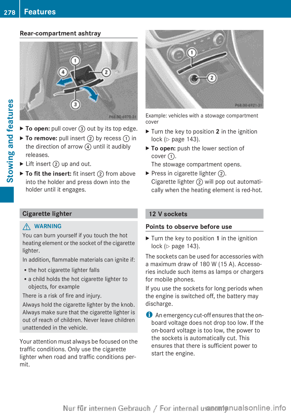MERCEDES-BENZ A CLASS 2012  Owners Manual Rear-compartment ashtray
X
To open:  pull cover  = out by its top edge.
X To remove: pull insert  ; by recess : in
the direction of arrow ? until it audibly
releases.
X Lift insert  ; up and out.
X To