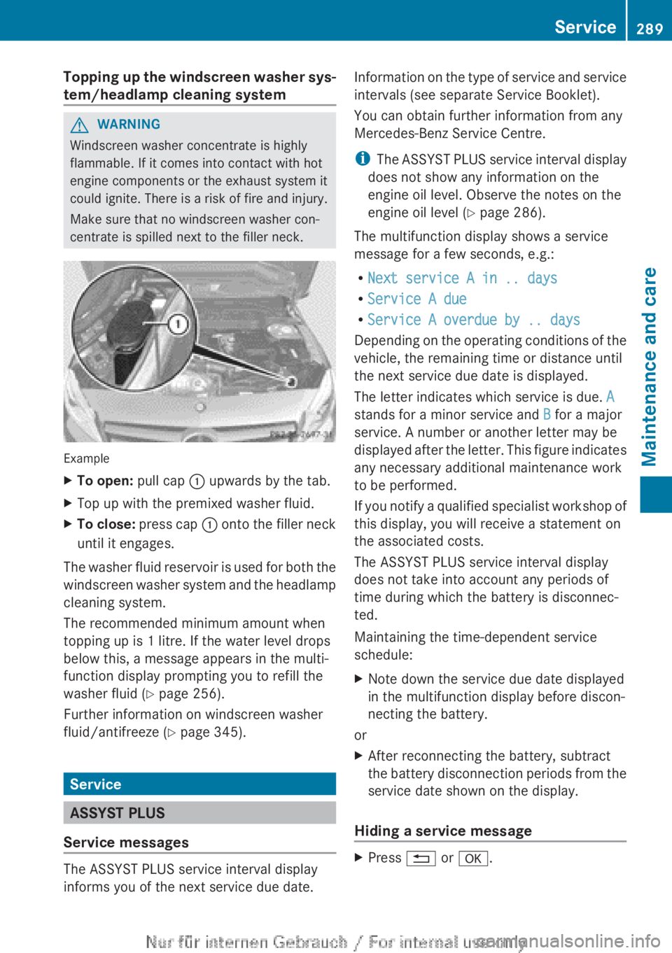 MERCEDES-BENZ A CLASS 2012  Owners Manual Topping up the windscreen washer sys-
tem/headlamp cleaning system
G
WARNING
Windscreen washer concentrate is highly
flammable. If it comes into contact with hot
engine components or the exhaust syste