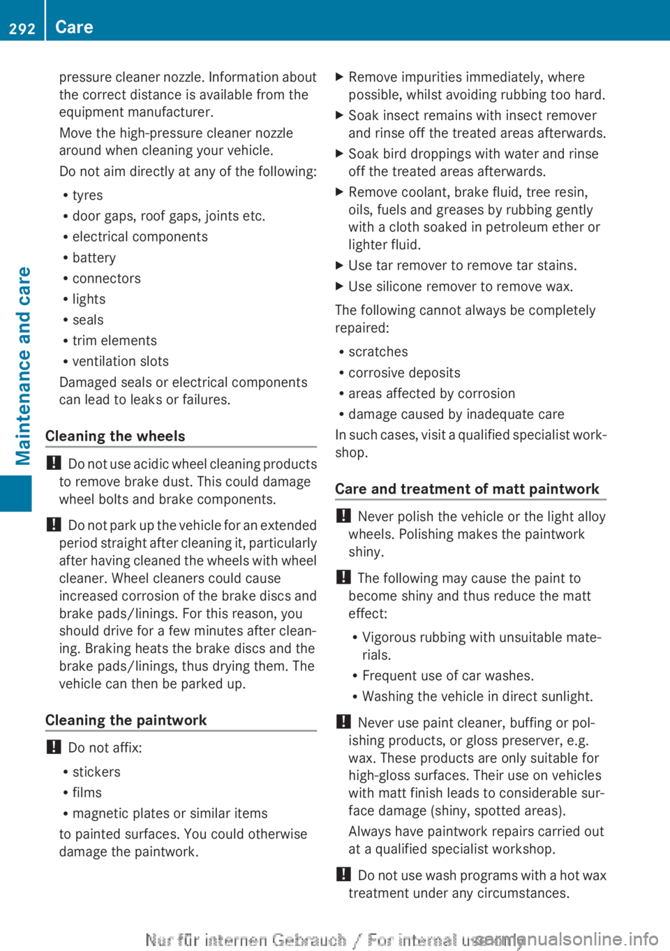 MERCEDES-BENZ A CLASS 2012  Owners Manual pressure cleaner nozzle. Information about
the correct distance is available from the
equipment manufacturer.
Move the high-pressure cleaner nozzle
around when cleaning your vehicle.
Do 
not aim direc