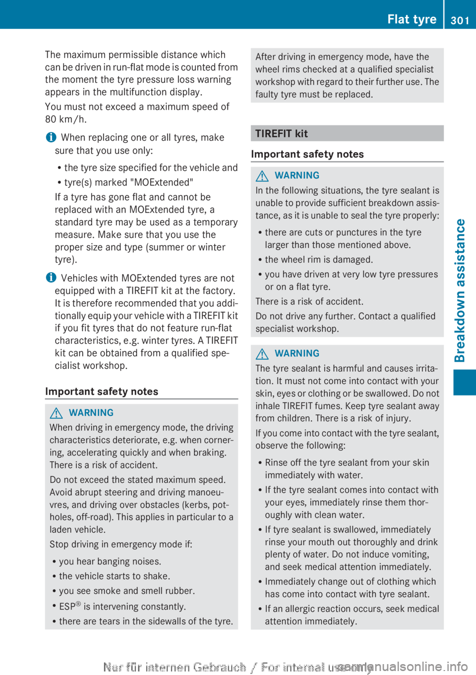 MERCEDES-BENZ A CLASS 2012 Owners Manual The maximum permissible distance which
can
be driven in run-flat mode is counted from
the moment the tyre pressure loss warning
appears in the multifunction display.
You must not exceed a maximum spe MERCEDES-BENZ A CLASS 2012 Owners Manual The maximum permissible distance which
can
be driven in run-flat mode is counted from
the moment the tyre pressure loss warning
appears in the multifunction display.
You must not exceed a maximum spe