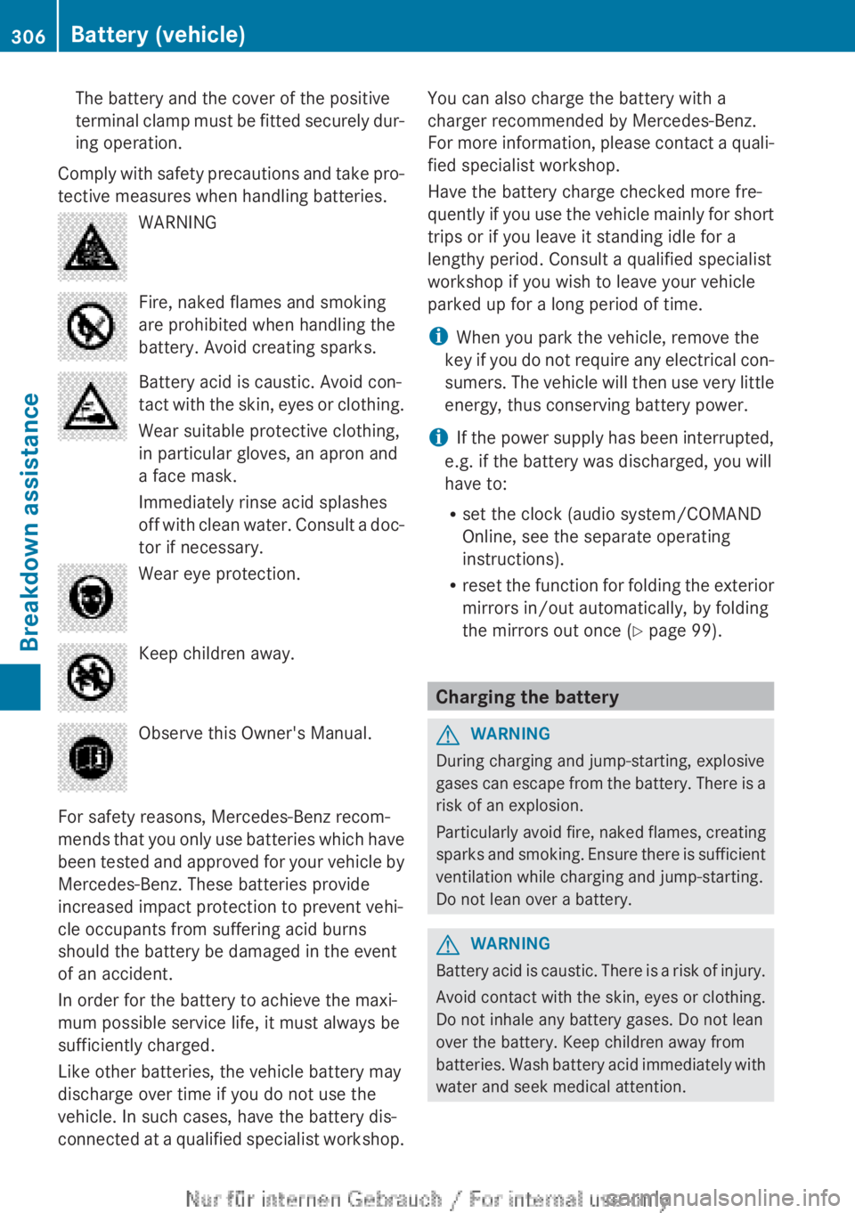 MERCEDES-BENZ A CLASS 2012 Owners Manual The battery and the cover of the positive
terminal
clamp must be fitted securely dur-
ing operation.
Comply with safety precautions and take pro-
tective measures when handling batteries. WARNING
Fir MERCEDES-BENZ A CLASS 2012 Owners Manual The battery and the cover of the positive
terminal
clamp must be fitted securely dur-
ing operation.
Comply with safety precautions and take pro-
tective measures when handling batteries. WARNING
Fir