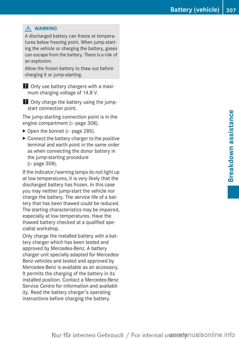 MERCEDES-BENZ A CLASS 2012 Owners Manual G
WARNING
A discharged battery can freeze at tempera-
tures below freezing point. When jump-start-
ing
the vehicle or charging the battery, gases
can escape from the battery. There is a risk of
an ex MERCEDES-BENZ A CLASS 2012 Owners Manual G
WARNING
A discharged battery can freeze at tempera-
tures below freezing point. When jump-start-
ing
the vehicle or charging the battery, gases
can escape from the battery. There is a risk of
an ex
