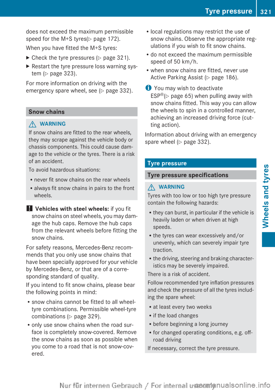 MERCEDES-BENZ A CLASS 2012  Owners Manual does not exceed the maximum permissible
speed for the M+S tyres(Y page 172).
When you have fitted the M+S tyres:
X
Check the tyre pressures ( Y page 321).
X Restart the tyre pressure loss warning sys-