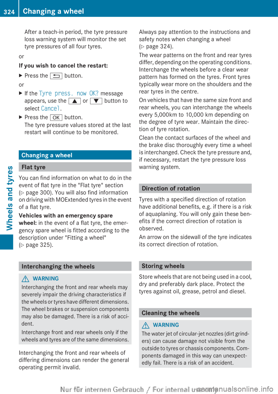MERCEDES-BENZ A CLASS 2012  Owners Manual After a teach-in period, the tyre pressure
loss warning system will monitor the set
tyre pressures of all four tyres.
or
If you wish to cancel the restart:
X Press the % button.
or
X If the  Tyre pres