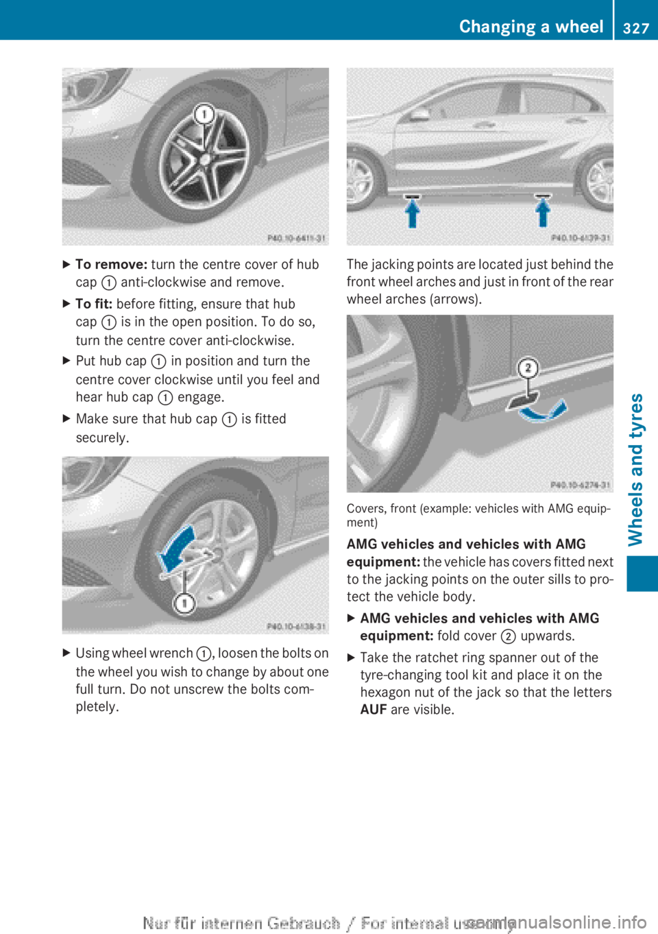 MERCEDES-BENZ A CLASS 2012  Owners Manual X
To remove: turn the centre cover of hub
cap : anti-clockwise and remove.
X To fit:  before fitting, ensure that hub
cap : is in the open position. To do so,
turn the centre cover anti-clockwise.
X P