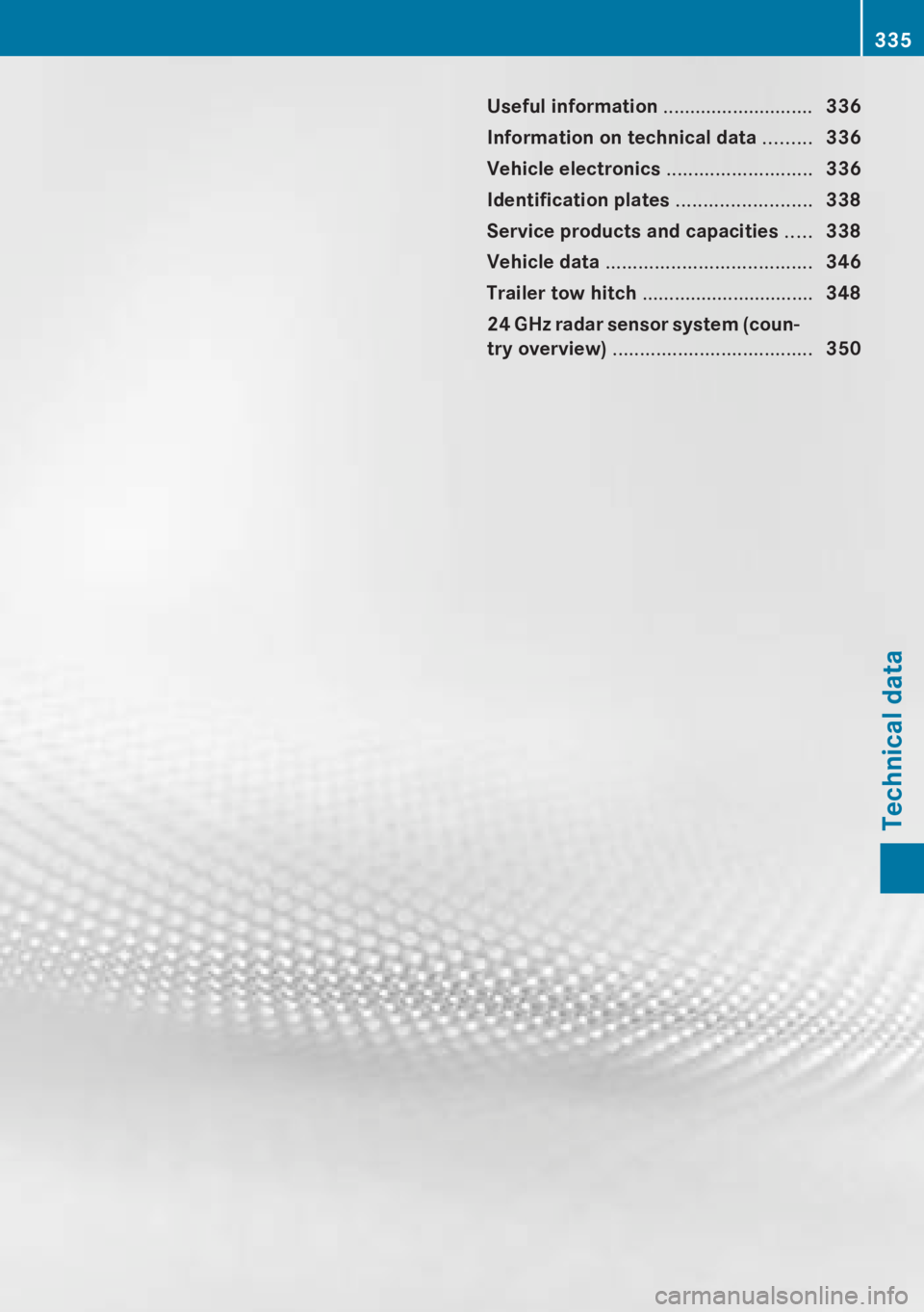 MERCEDES-BENZ A CLASS 2012  Owners Manual Useful information ............................
336
Information on technical data ......... 336
Vehicle electronics  ...........................336
Identification plates  .........................338
