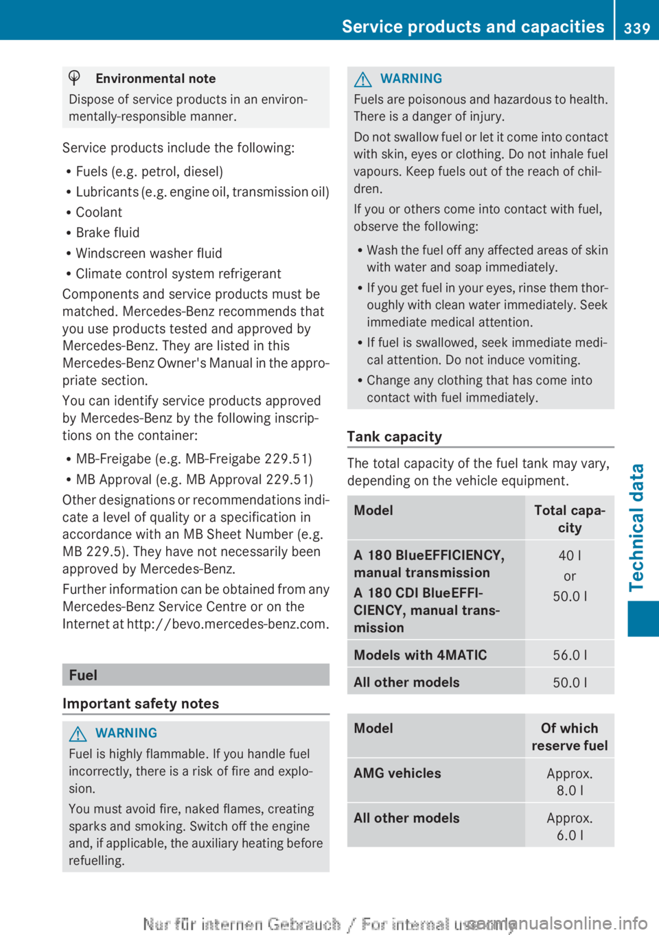 MERCEDES-BENZ A CLASS 2012  Owners Manual H
Environmental note
Dispose of service products in an environ-
mentally-responsible manner.
Service products include the following:
R Fuels (e.g. petrol, diesel)
R Lubricants 
(e.g. engine oil, trans