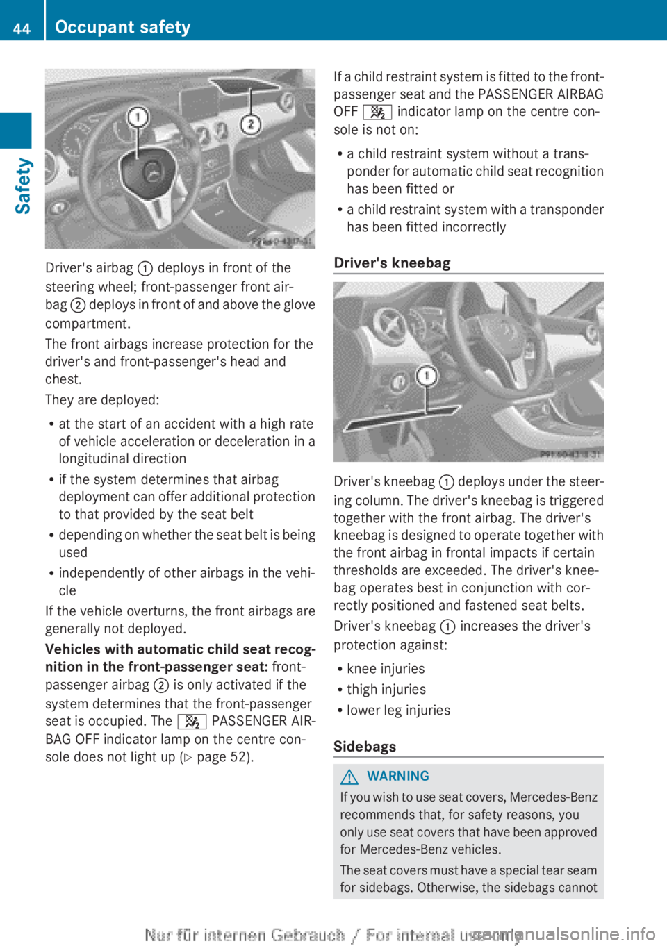 MERCEDES-BENZ A CLASS 2012 Service Manual Driver's airbag
: deploys in front of the
steering wheel; front-passenger front air-
bag ;
deploys in front of and above the glove
compartment.
The front airbags increase protection for the
dri MERCEDES-BENZ A CLASS 2012 Service Manual Driver's airbag
: deploys in front of the
steering wheel; front-passenger front air-
bag ;
deploys in front of and above the glove
compartment.
The front airbags increase protection for the
dri