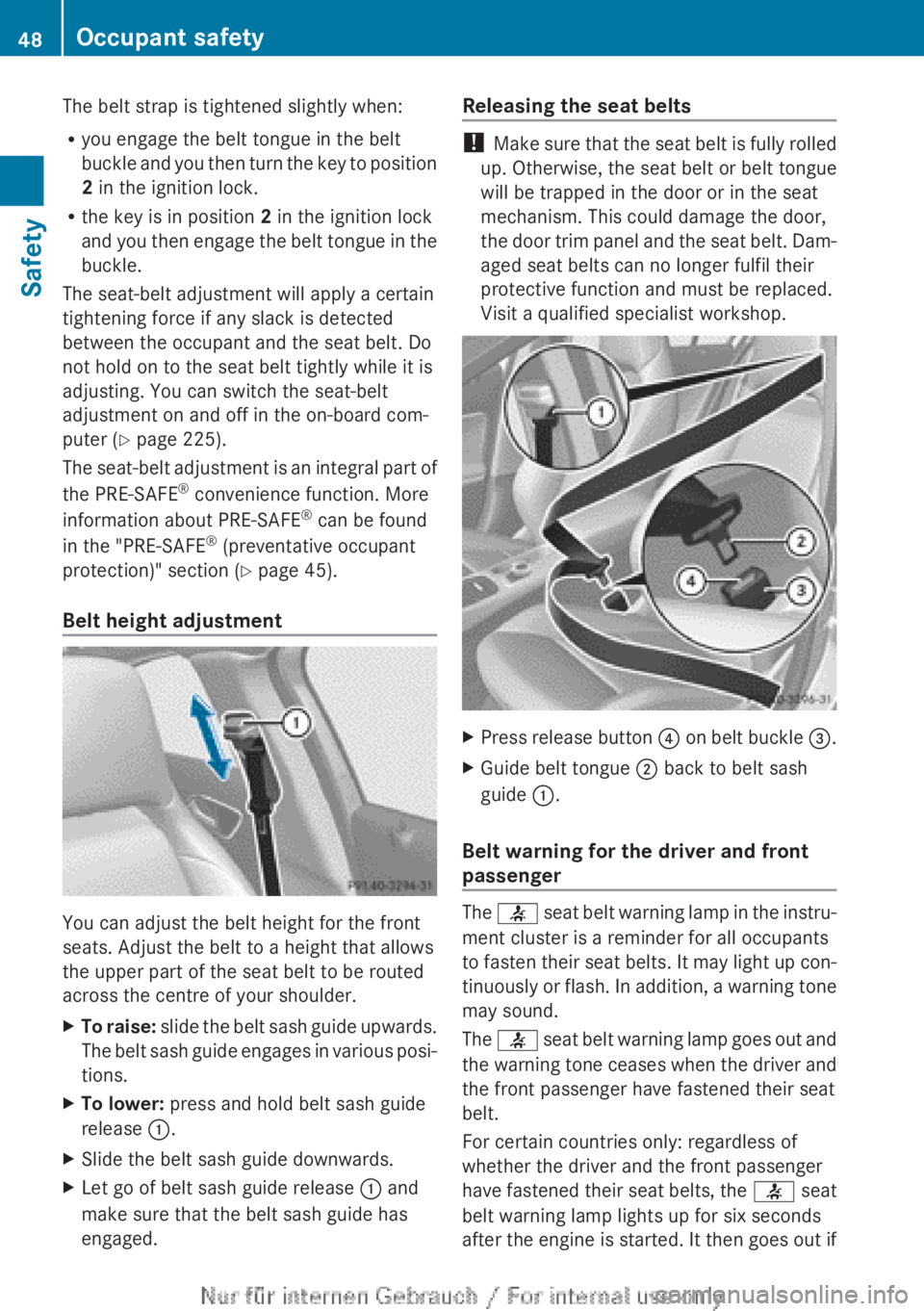 MERCEDES-BENZ A CLASS 2012 Service Manual The belt strap is tightened slightly when:
R
you engage the belt tongue in the belt
buckle
and you then turn the key to position
2 in the ignition lock.
R the key is in position 2 in the ignition loc MERCEDES-BENZ A CLASS 2012 Service Manual The belt strap is tightened slightly when:
R
you engage the belt tongue in the belt
buckle
and you then turn the key to position
2 in the ignition lock.
R the key is in position 2 in the ignition loc