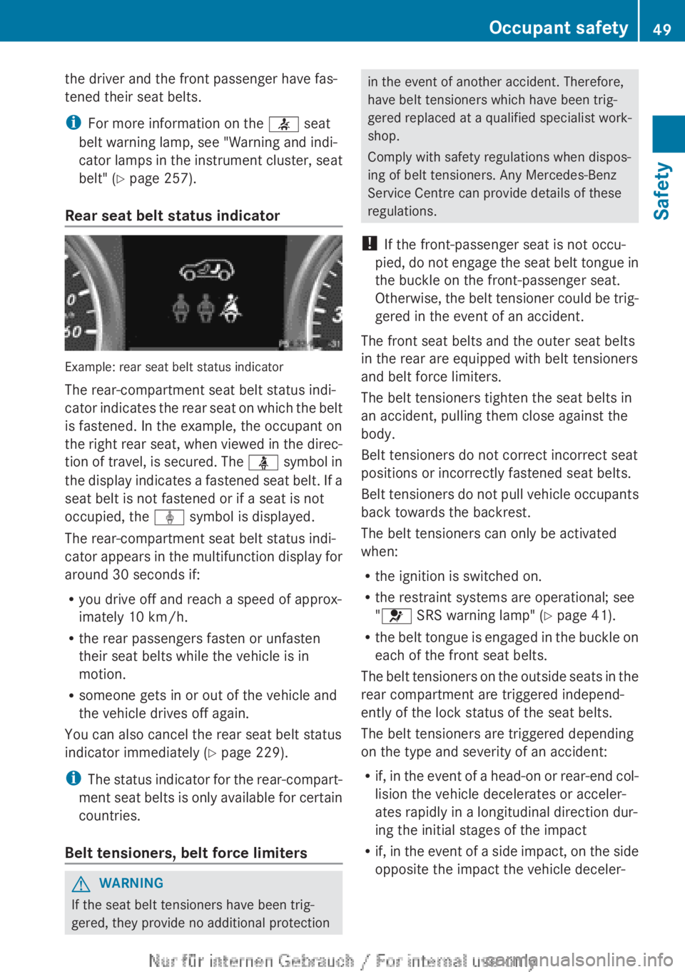 MERCEDES-BENZ A CLASS 2012 Workshop Manual the driver and the front passenger have fas-
tened their seat belts.
i
For more information on the  7 seat
belt warning lamp, see "Warning and indi-
cator 
lamps in the instrument cluster, seat
be