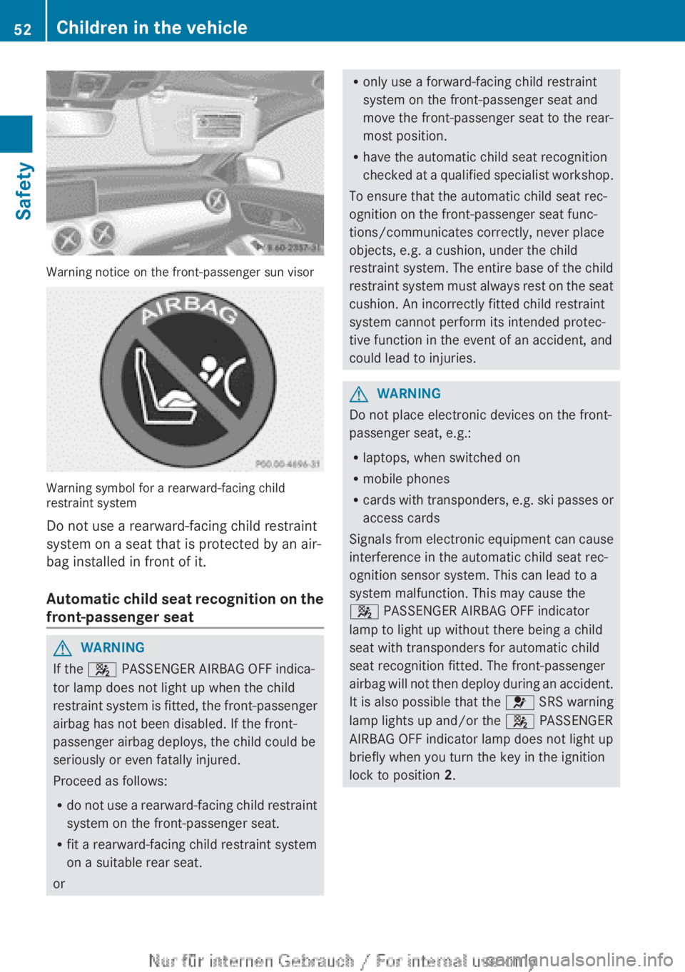 MERCEDES-BENZ A CLASS 2012  Owners Manual Warning notice on the front-passenger sun visor
Warning symbol for a rearward-facing child
restraint system
Do not use a rearward-facing child restraint
system on a seat that is protected by an air-
b