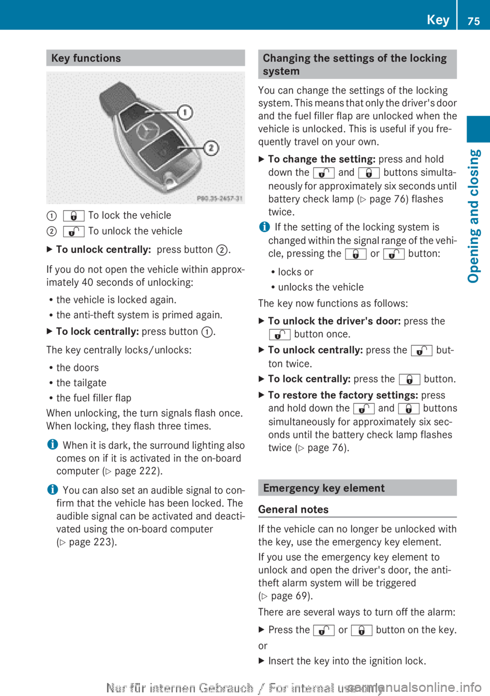 MERCEDES-BENZ A CLASS 2012 Manual PDF Key functions
:
& To lock the vehicle
; % To unlock the vehicle
X To unlock centrally:   press button ;.
If you do not open the vehicle within approx-
imately  40 seconds of unlocking:
R the vehicle i