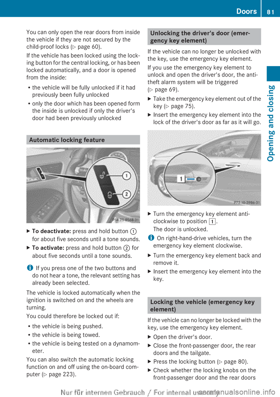 MERCEDES-BENZ A CLASS 2012 Manual Online You can only open the rear doors from inside
the vehicle if they are not secured by the
child-proof locks (Y page 60).
If 
the vehicle has been locked using the lock-
ing button for the central lockin
