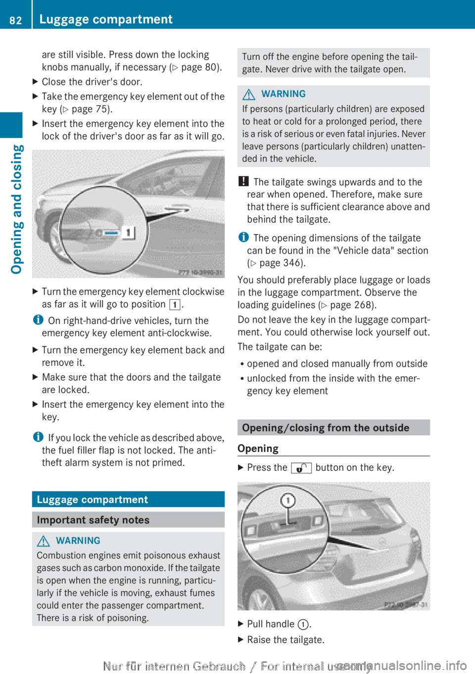 MERCEDES-BENZ A CLASS 2012 Manual Online are still visible. Press down the locking
knobs manually, if necessary 
(Y page 80).
X Close the driver's door.
X Take the emergency key element out of the
key ( Y page 75).
X Insert the emergency