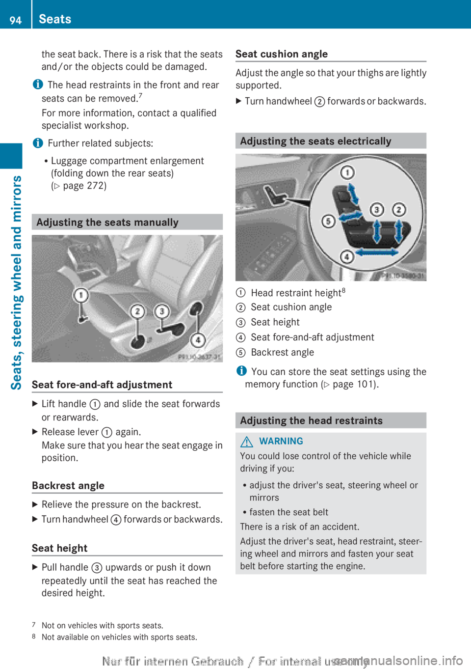 MERCEDES-BENZ A CLASS 2012  Owners Manual the seat back. There is a risk that the seats
and/or the objects could be damaged.
i The head restraints in the front and rear
seats can be removed. 7
For more information, contact a qualified
special
