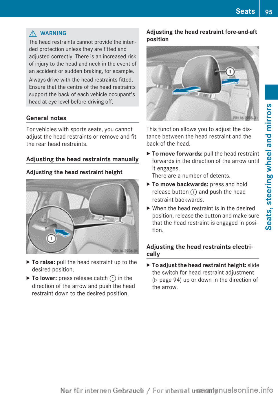 MERCEDES-BENZ A CLASS 2012  Owners Manual G
WARNING
The head restraints cannot provide the inten-
ded protection unless they are fitted and
adjusted 
correctly. There is an increased risk
of injury to the head and neck in the event of
an acci