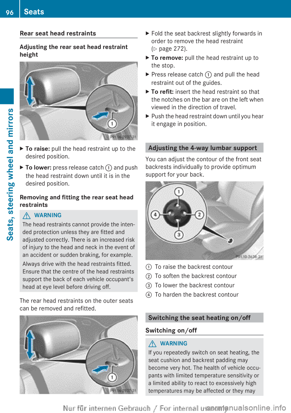 MERCEDES-BENZ A CLASS 2012  Owners Manual Rear seat head restraints
Adjusting the rear seat head restraint
height
X
To raise: pull the head restraint up to the
desired position.
X To lower:  press release catch  : and push
the head restraint 