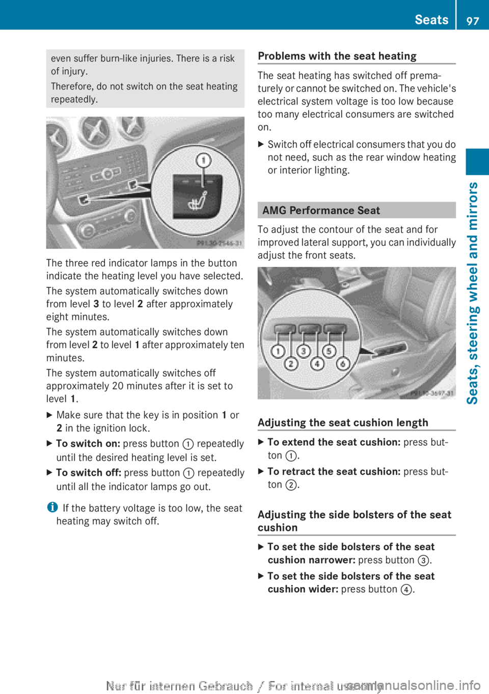 MERCEDES-BENZ A CLASS 2012  Owners Manual even suffer burn-like injuries. There is a risk
of injury.
Therefore, do not switch on the seat heating
repeatedly.
The three red indicator lamps in the button
indicate the heating level you have sele
