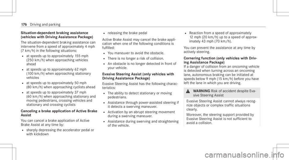 MERCEDES-BENZ A CLASS 2022 Owners Manual Situat
ion-dependent braking assistance
(v ehicles withDriving Assistance Packag e)
The situa tion-dep endentbraking assistanc ecan
int erve ne from aspe edofapprox imat ely4 mp h
(7 km/ h)inthefo llo MERCEDES-BENZ A CLASS 2022 Owners Manual Situat
ion-dependent braking assistance
(v ehicles withDriving Assistance Packag e)
The situa tion-dep endentbraking assistanc ecan
int erve ne from aspe edofapprox imat ely4 mp h
(7 km/ h)inthefo llo
