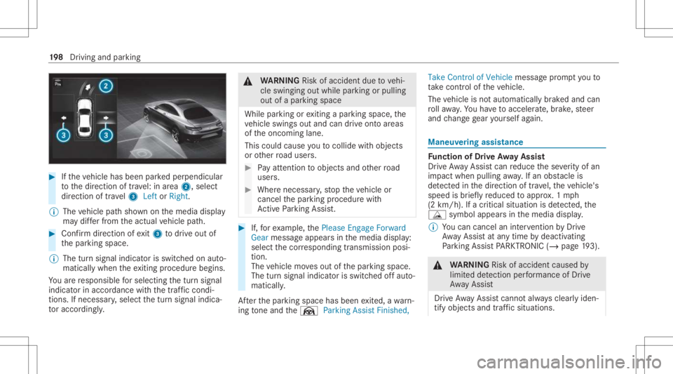 MERCEDES-BENZ A CLASS 2022 Owners Manual #
Ifth eve hicle hasbeen parkedper pendicular
to thedir ect ion oftra vel:in area 2, selec t
dir ect ion oftra vel3 Left orRight .
% The vehicle pathsho wnonthemedia display
ma ydif ferfr om theactual MERCEDES-BENZ A CLASS 2022 Owners Manual #
Ifth eve hicle hasbeen parkedper pendicular
to thedir ect ion oftra vel:in area 2, selec t
dir ect ion oftra vel3 Left orRight .
% The vehicle pathsho wnonthemedia display
ma ydif ferfr om theactual