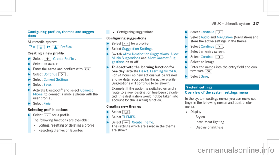 MERCEDES-BENZ A CLASS 2022 Owners Manual Conf
iguringprofiles, themes andsugg es‐
tions Multi
media system:
4 © 5
f Profiles
Cr eating ane wprofile #
Select 0081Create Profile. #
Select anavatar. #
Enterth ename andconfirm with0076. #
Sel MERCEDES-BENZ A CLASS 2022 Owners Manual Conf
iguringprofiles, themes andsugg es‐
tions Multi
media system:
4 © 5
f Profiles
Cr eating ane wprofile #
Select 0081Create Profile. #
Select anavatar. #
Enterth ename andconfirm with0076. #
Sel